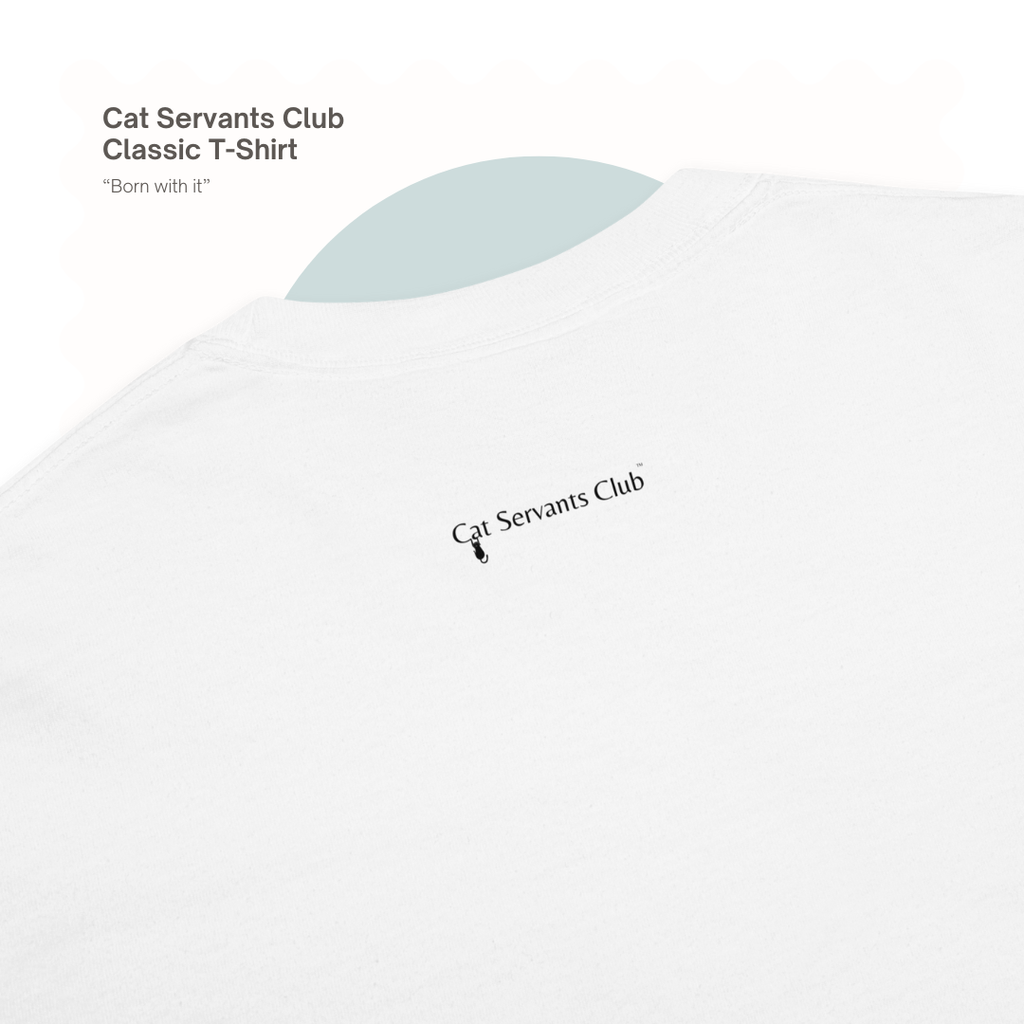 Born With It – Funny Cat Servant Unisex T-Shirt